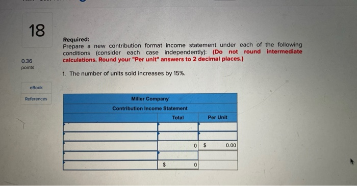 0.36 points Miller Company's most recent contribution format income statement is shown