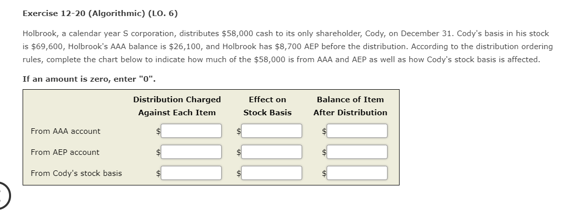  Exercise 12-20 (Algorithmic) (LO. 6) Holbrook, a calendar year S corporation,