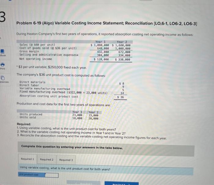 Please help!! Problem 6-19 (Algo) Variable Costing Income Statement; Reconciliation [LO,6-1, LO6-2,