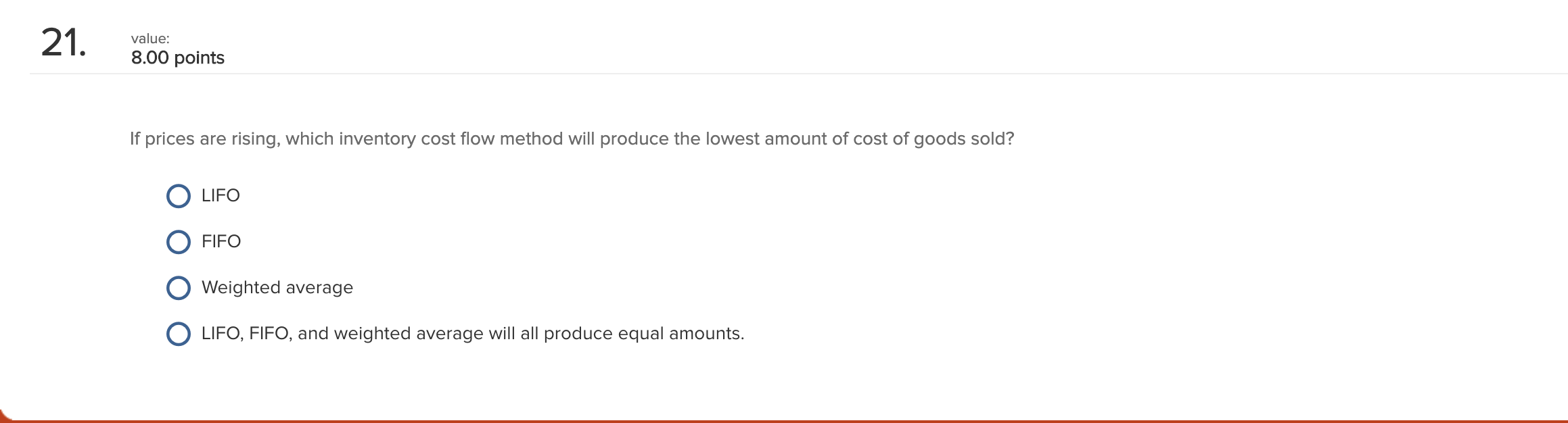 21. value: 8.00 points If prices are rising, which inventory cost