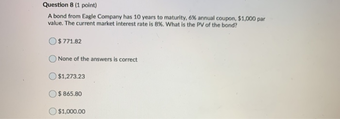  Question 8 (1 point) A bond from Eagle Company has 10