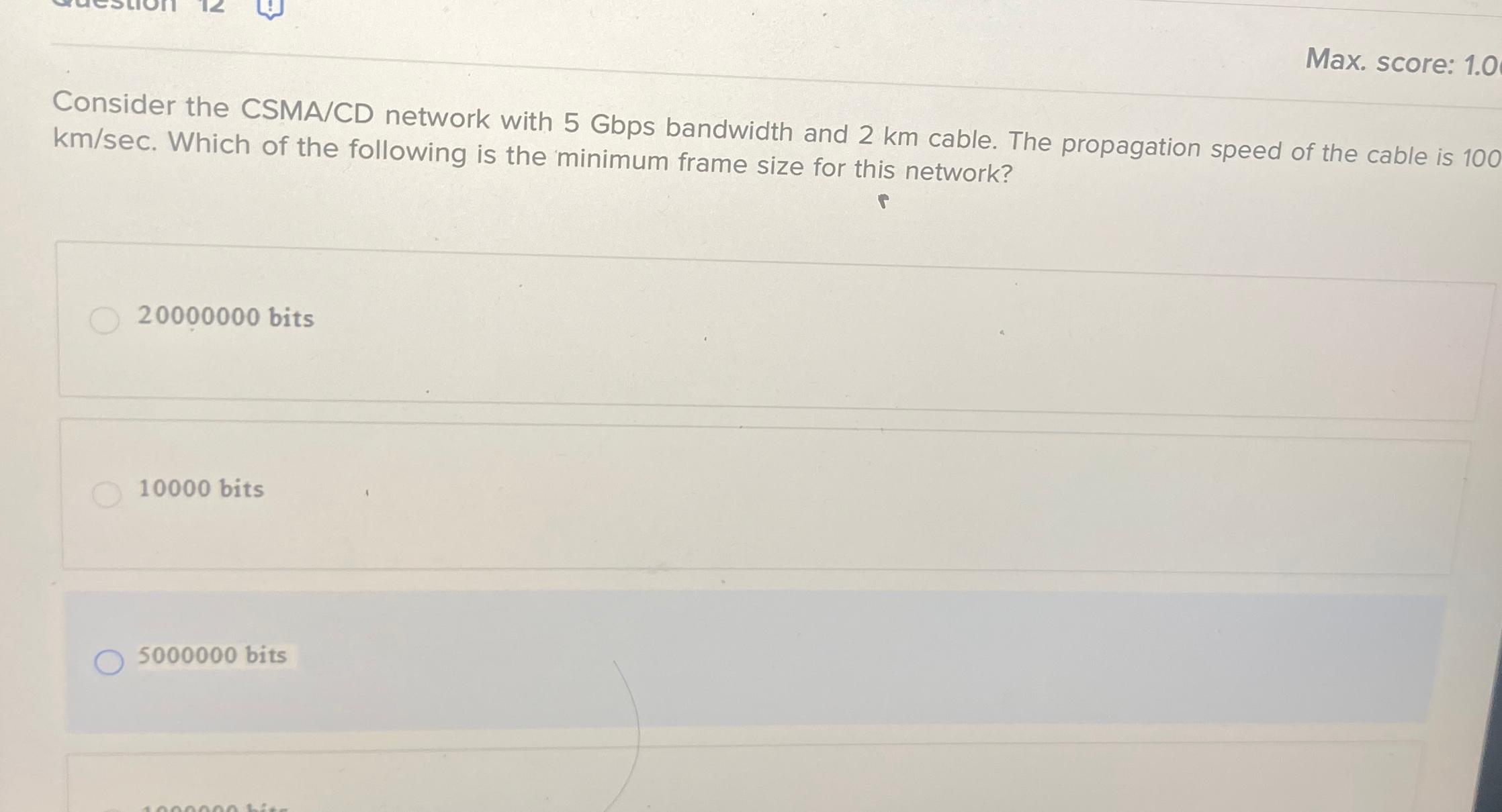  Max. score: 1.0 Consider the CSMA/CD network with 5Gbps bandwidth and