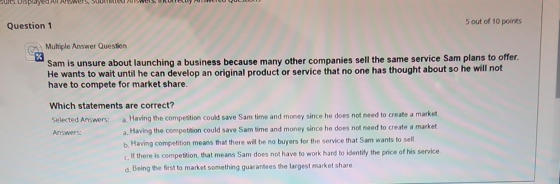  Multiple Answer Question Sam is unsure about launching a business because