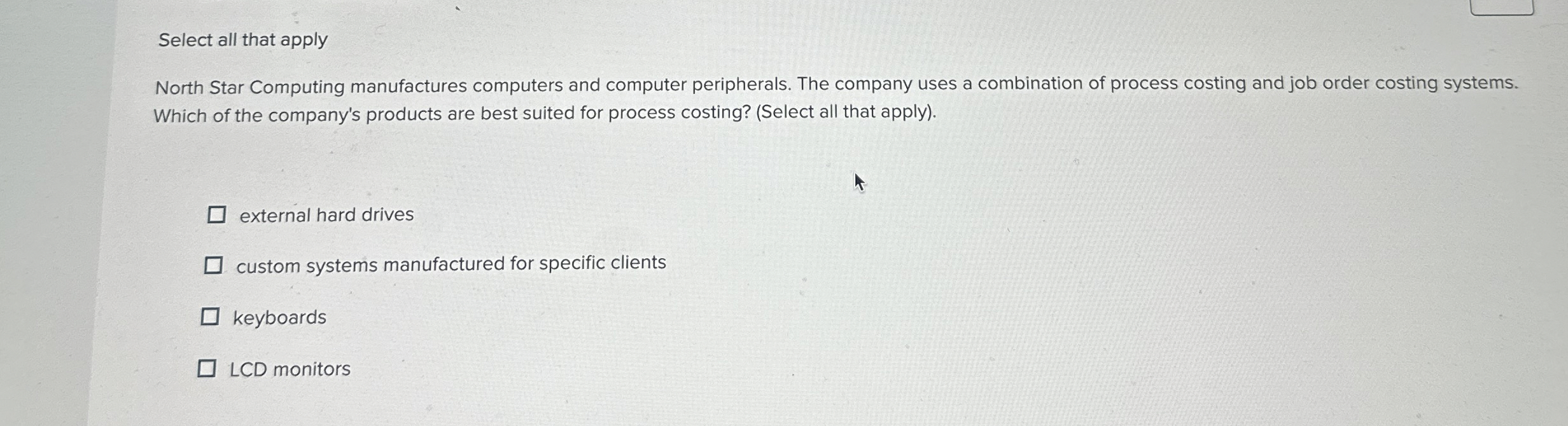  Select all that apply North Star Computing manufactures computers and computer