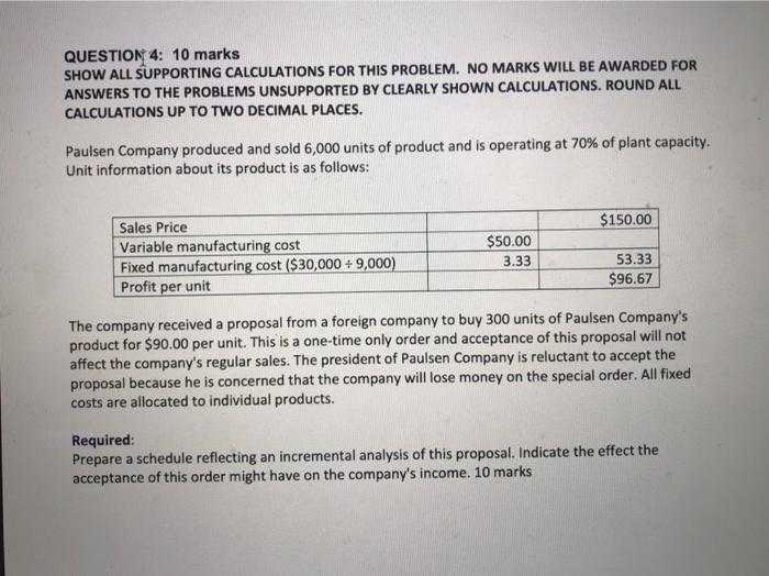  QUESTION 4: 10 marks SHOW ALL SUPPORTING CALCULATIONS FOR THIS PROBLEM.