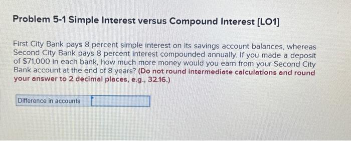  Problem 5-1 Simple Interest versus Compound Interest [LO1] First City Bank
