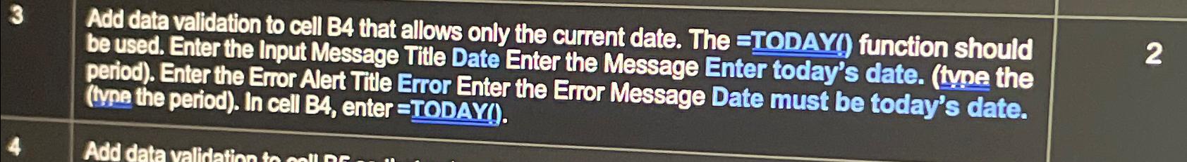  3 Add data validation to cell B4 that allows only the