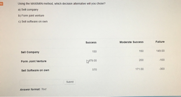  16 Using the MAXIMIN method, which decision alternative will you chose?