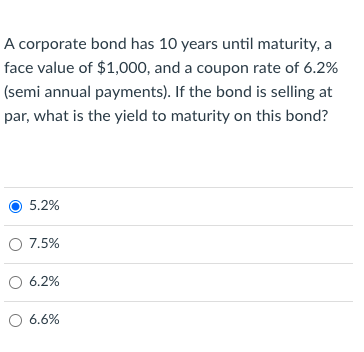  A corporate bond has 10 years until maturity, a face value