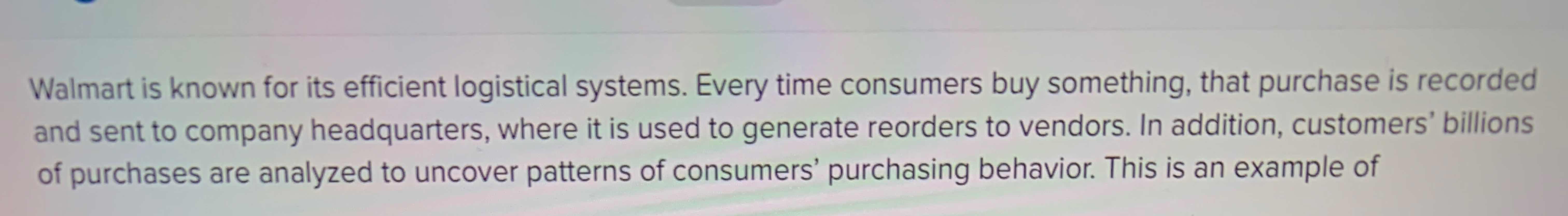  Walmart is known for its efficient logistical systems. Every time consumers