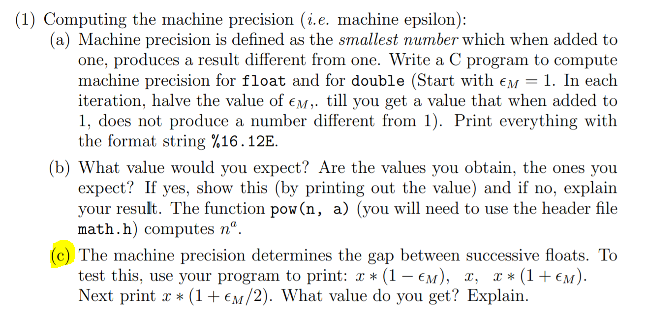 ***********Part C********** (1) Computing the machine precision (i.e. machine epsilon): (a) Machine