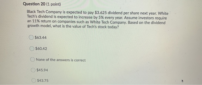  Question 20 (1 point) Black Tech Company is expected to pay
