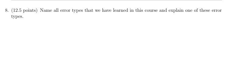  (12.5 points) Name all error types that we have learned in