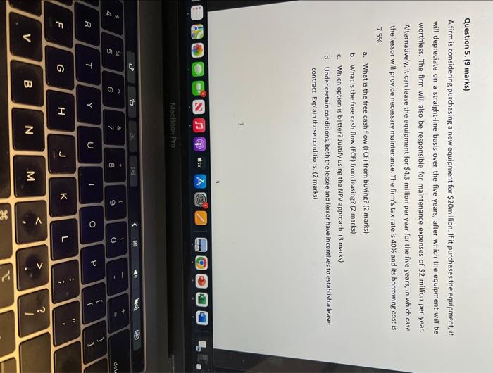  Question 5. (9 marks) A firm is considering purchasing a new