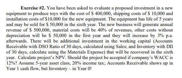  Exercise #2. You have been asked to evaluate a proposed investment