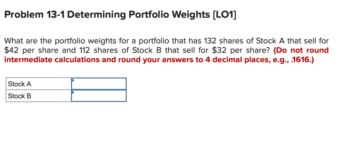  Problem 13-1 Determining Portfolio Weights (LO1] What are the portfolio weights