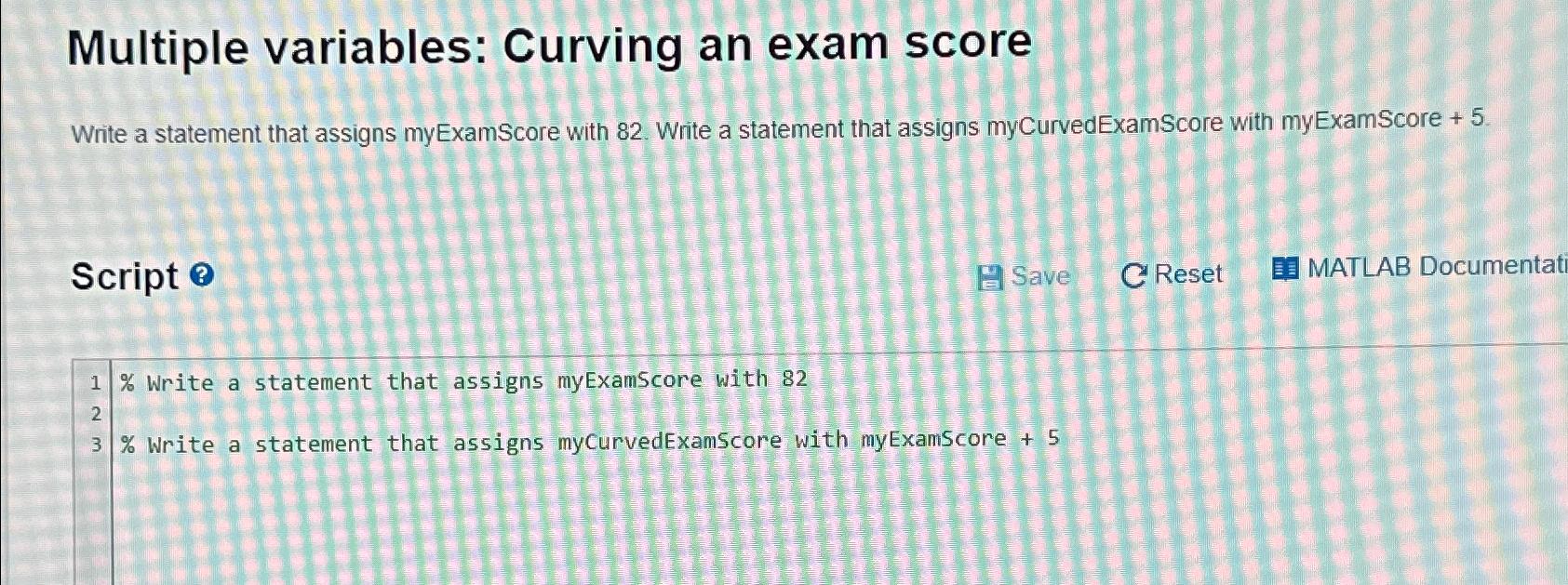  Multiple variables: Curving an exam score Write a statement that assigns