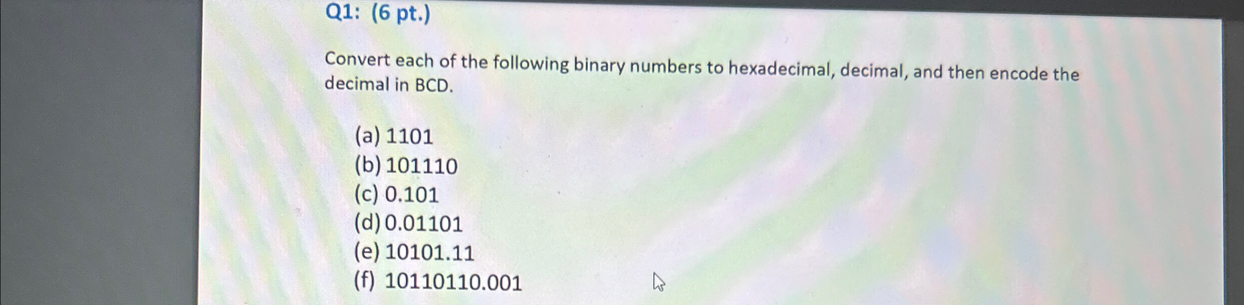  Q1: (6 pt.) Convert each of the following binary numbers to