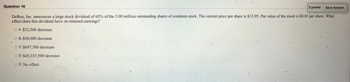  Question 16 2 points Save Answer DeBoy, Inc. announces a large