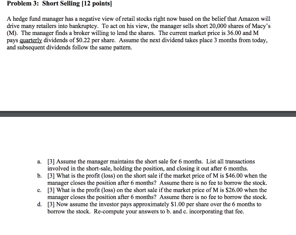  Problem 3: Short Selling [12 points] A hedge fund manager has