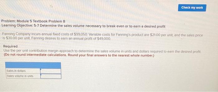 sales volume necessary to break even or to earn a desired profit:
