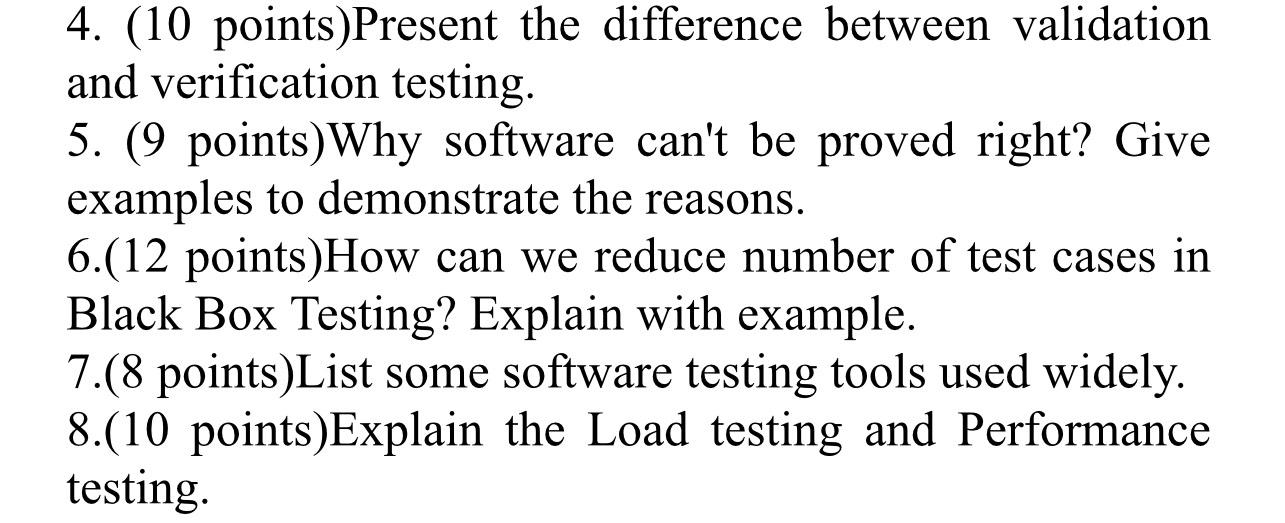  (10 points)Present the difference between validation and verification testing. (9 points)Why