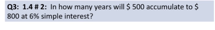  In how many years will $ 500 accumulate to $ 800