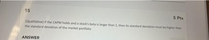 true or false? with explaination please 15 5 Pts (Qualitative) If the