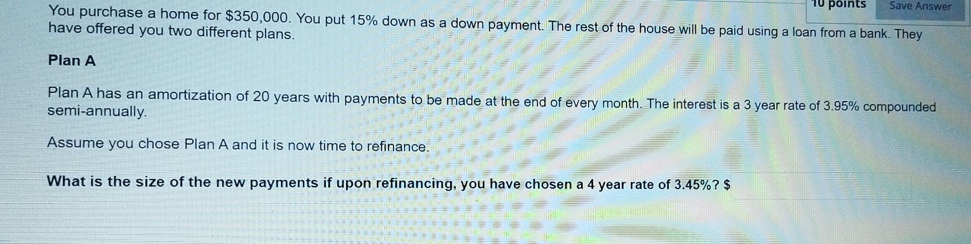 10 points Save Answer You purchase a home for $350,000. You