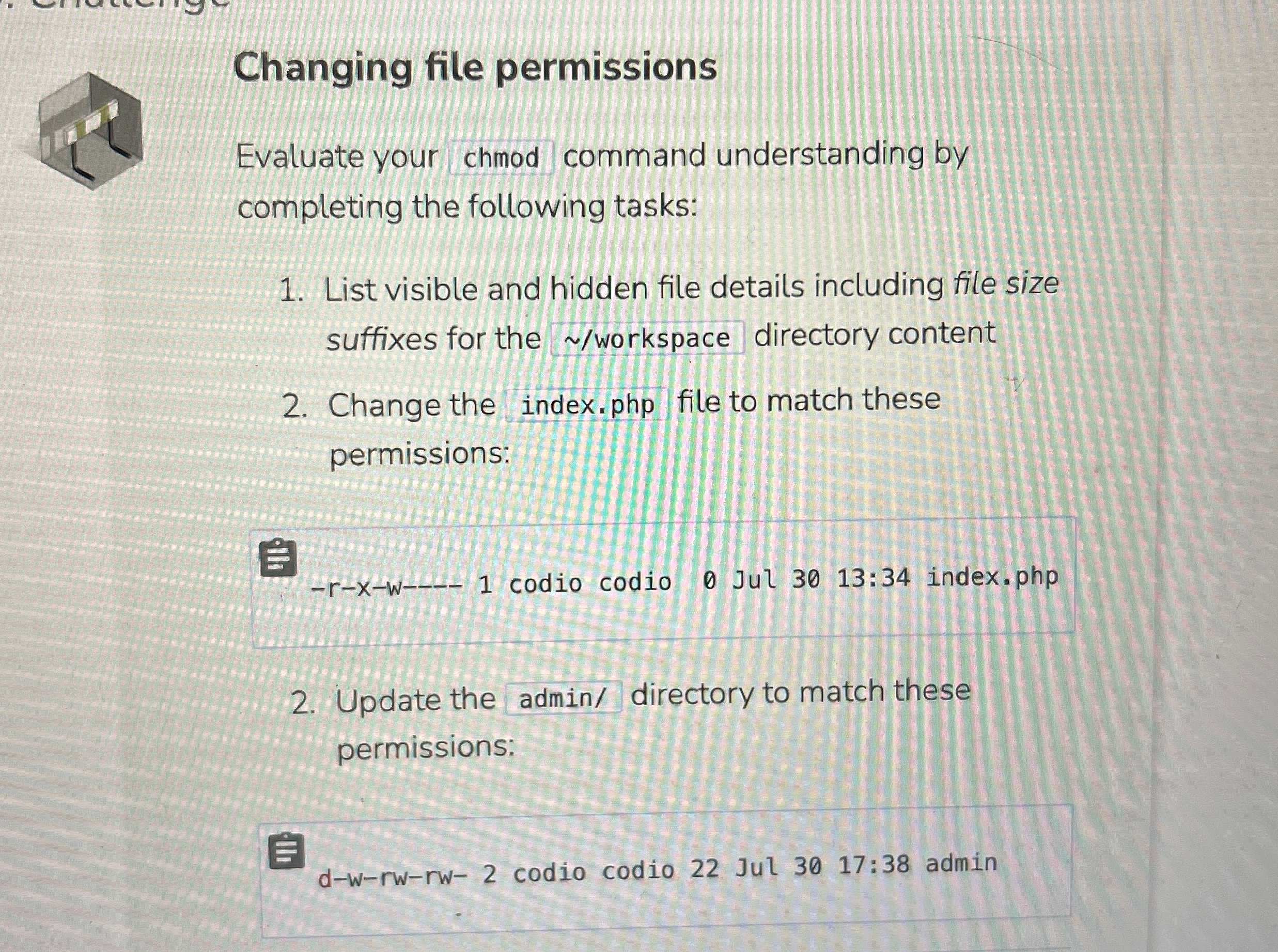  Changing file permissions Evaluate your chmod command understanding by completing the