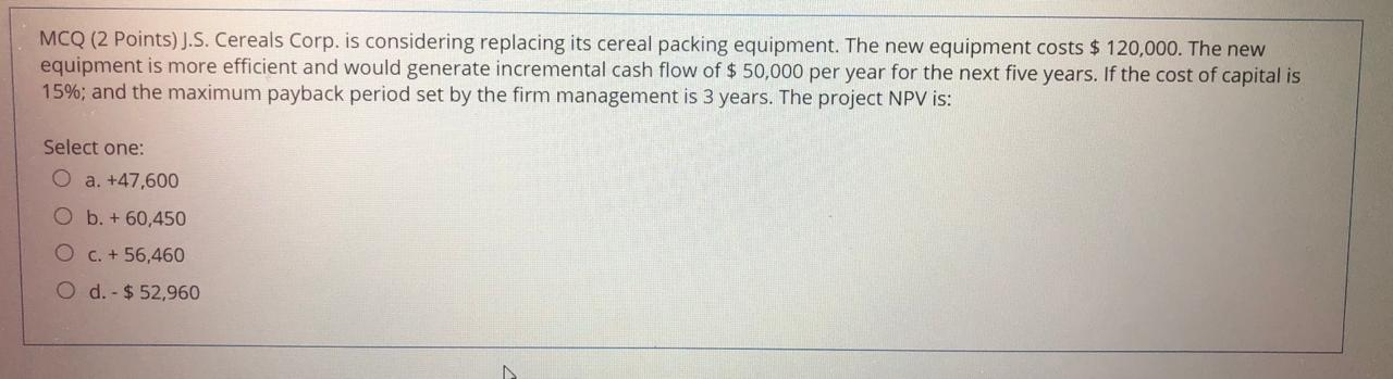  MCQ (2 Points) J.S. Cereals Corp. is considering replacing its cereal