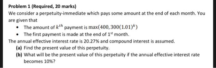  Problem 1 (Required, 20 marks) We consider a perpetuity-immediate which pays