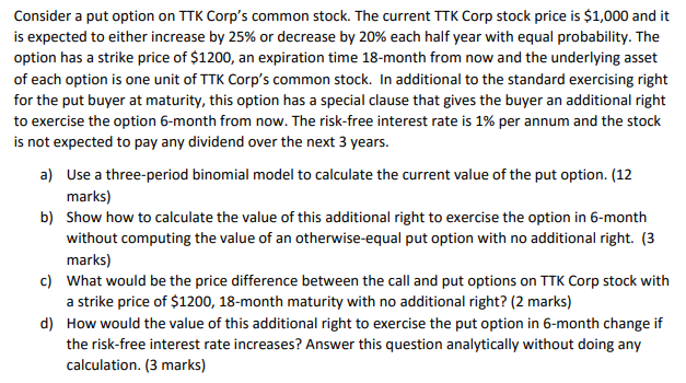  Consider a put option on TTK Corp's common stock. The current