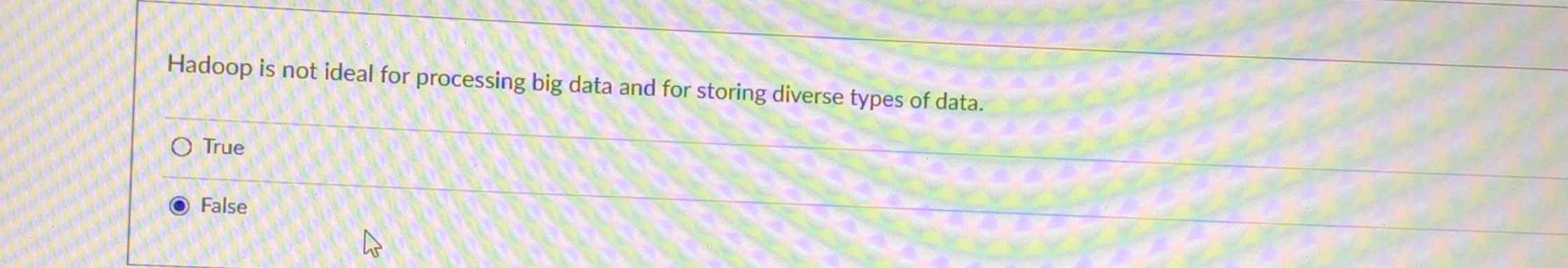  Hadoop is not ideal for processing big data and for storing