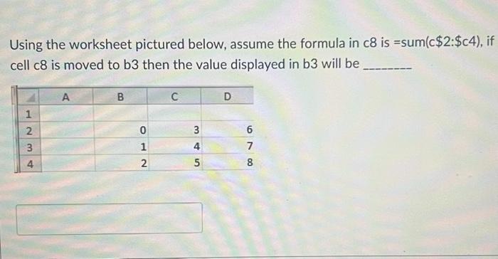  Using the worksheet pictured below, assume the formula in c8 is