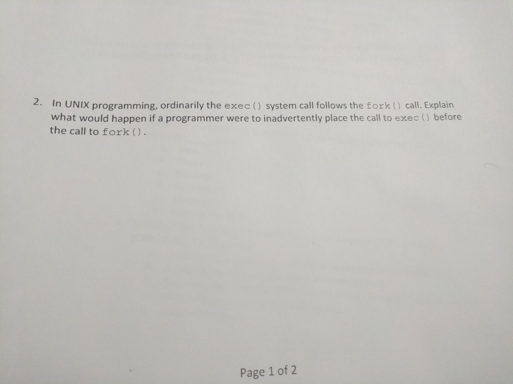 need help in operating systems 2. In UNIX programming, ordinarily the exec()