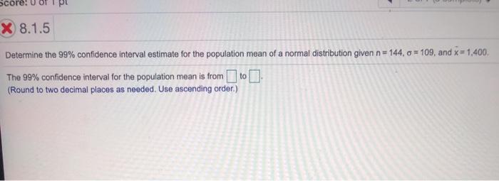  X 8.1.5 Determine the 99% confidence interval estimate for the population