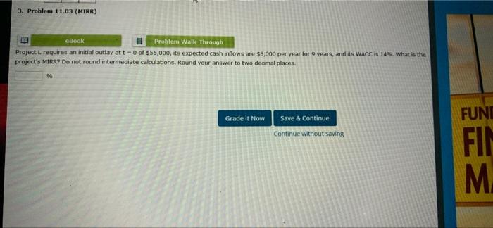  3. Problem 11.03 (MIRR) ebook Problem Walk-Through Project L requires an