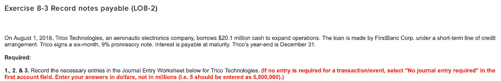 Exercise 8-3 Record notes payable (LO8-2) On August 1, 2018, Trico