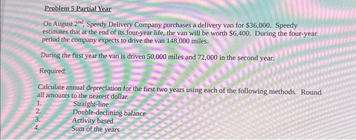  Problem 5 Partial Year On August 2nd, Speedy Delivery Company purchases