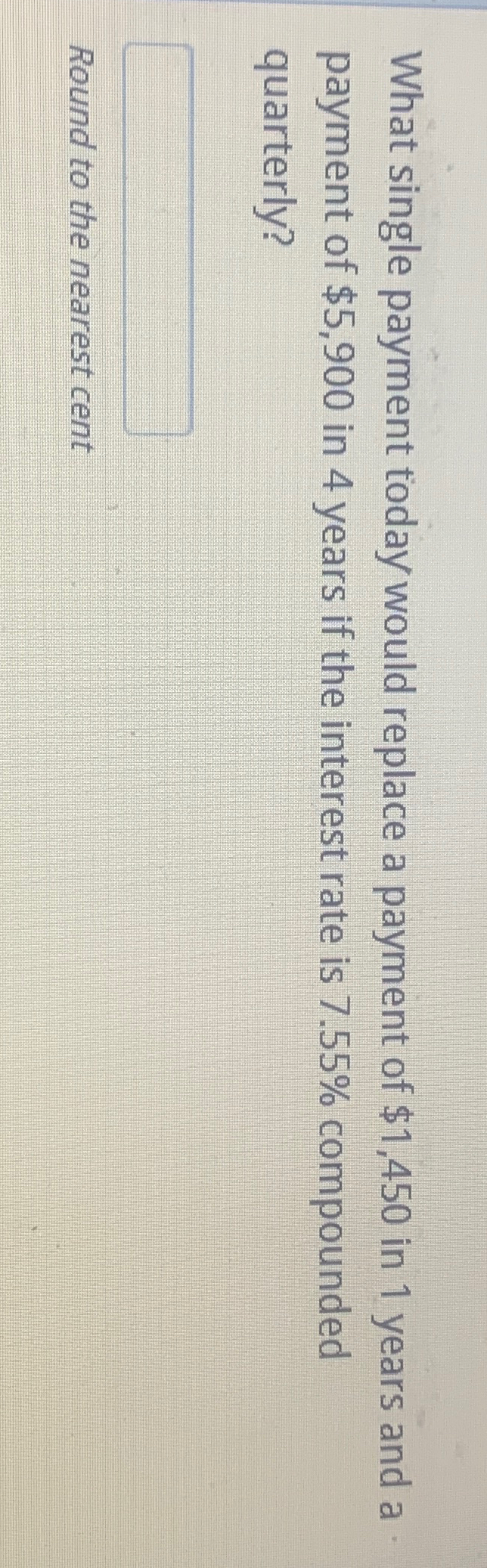  What single payment today would replace a payment of $1,450 in