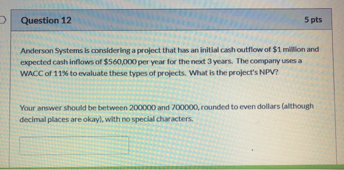  Question 12 5 pts Anderson Systems is considering a project that