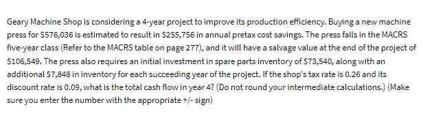  Geary Machine Shop is considering a 4-year project to improve its