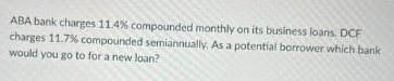 USE EXCEL ABA bank charges 11.4% compounded monthly on its business loans.
