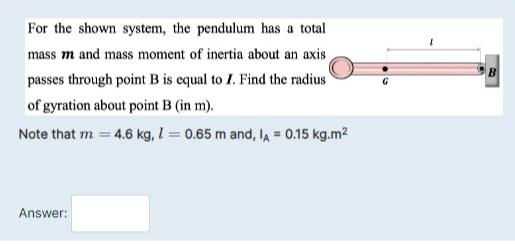  For the shown system, the pendulum has a total mass m