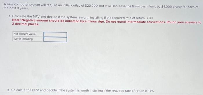  A new computer system will require an initial outlay of $20,000,