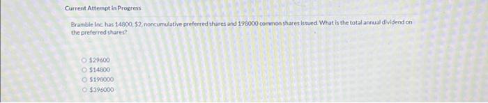  Current Attempt in Progress Bramble Inc. has 14800, $2, noncumulative preferred