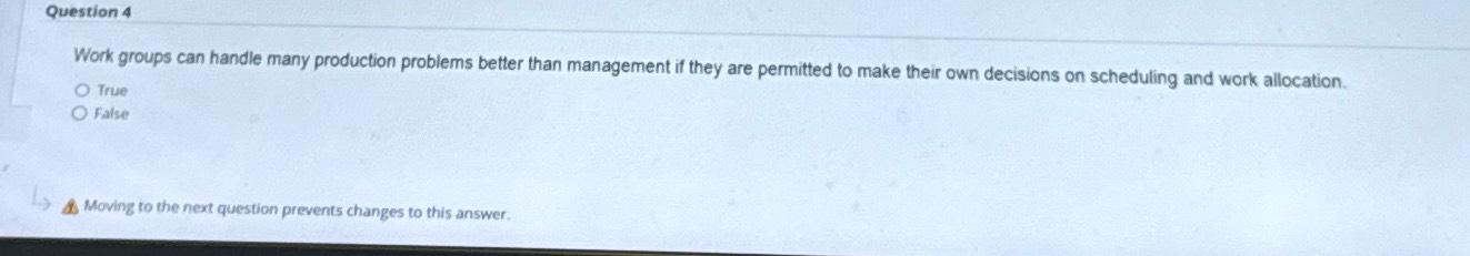  Question 4 Work groups can handle many production problems better than