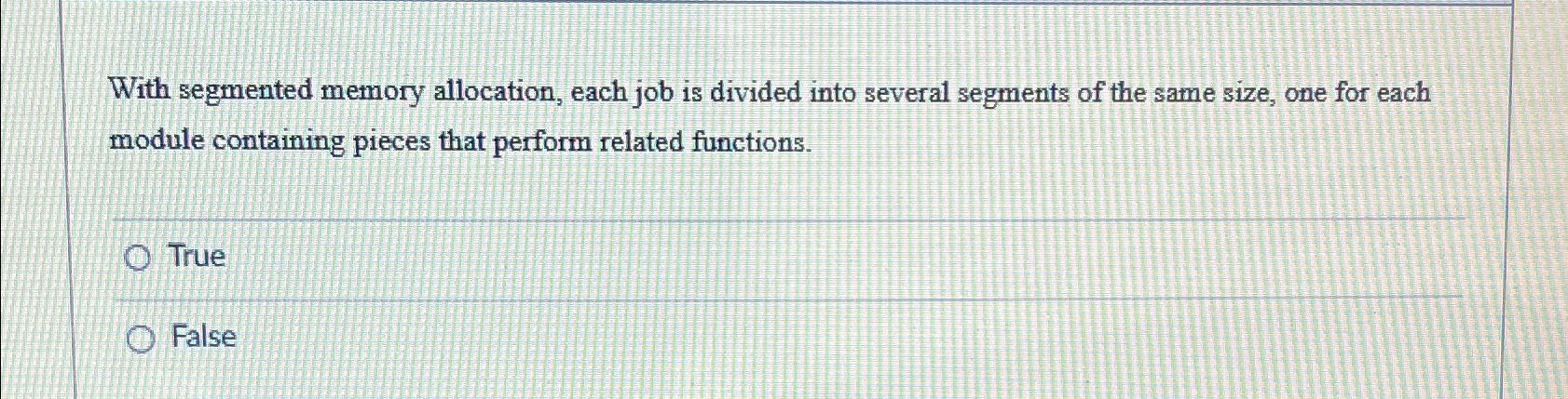  With segmented memory allocation, each job is divided into several segments