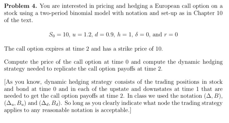  Problem 4. You are interested in pricing and hedging a European